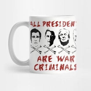 All Presidents Are War Criminals - Anti War, Anti Imperialist, Anti Imperialism Mug